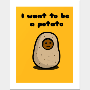 I want to be a potato Posters and Art